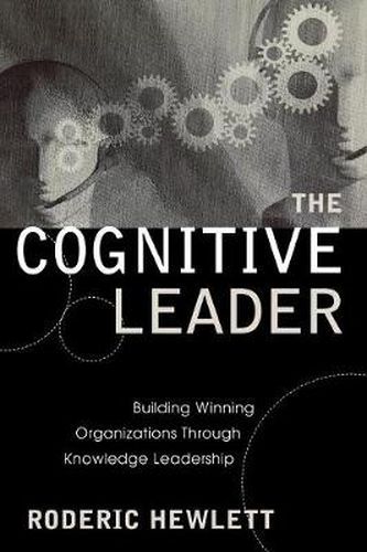 Cover image for The Cognitive Leader: Building Winning Organizations through Knowledge Leadership