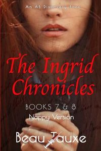 Cover image for The Ingrid Chronicles Books 7 and 8 (Nappy Version)