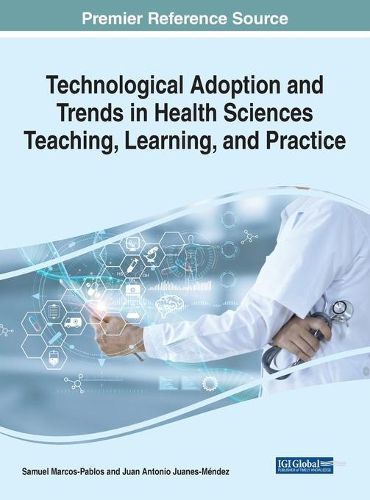Cover image for Technological Adoption and Trends in Health Sciences Teaching, Learning, and Practice