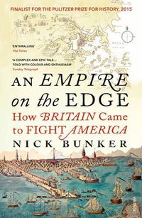 Cover image for An Empire On The Edge: How Britain Came To Fight America