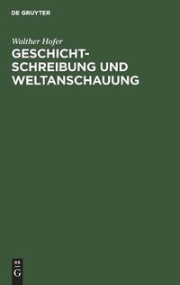 Cover image for Geschichtschreibung Und Weltanschauung: Betrachtungen Zum Werk Friedrich Meineckes