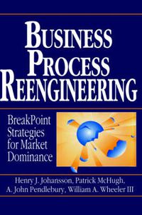 Cover image for Business Process Reengineering: Breakpoint Strategies for Market Dominan