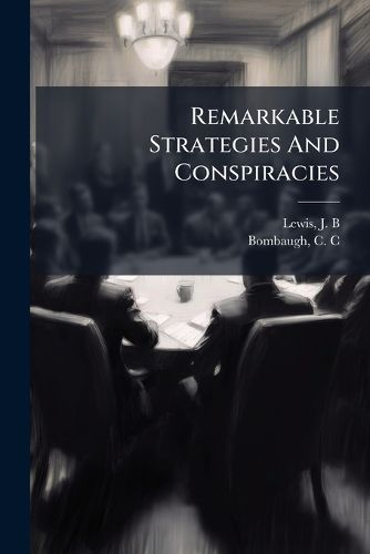 Cover image for Remarkable Strategies and Conspiracies: An Authentic Record of Surprising Attempts to Defraud Insurance Companies