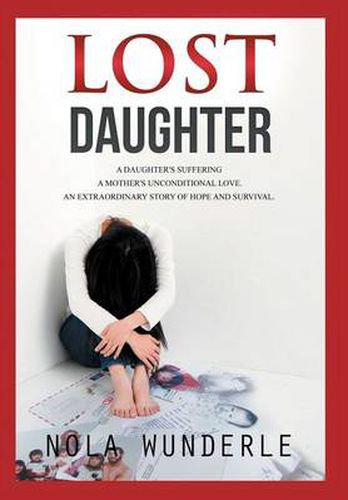 Cover image for Lost Daughter: A daughter's suffering, a mother's unconditional love, an extraordinary story of hope and survival