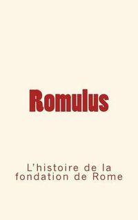 Cover image for Romulus: l'histoire de la fondation de Rome