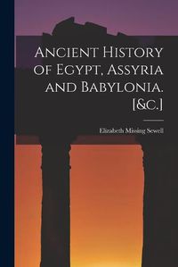 Cover image for Ancient History of Egypt, Assyria and Babylonia. [&c.]