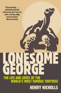 Cover image for Lonesome George: The Life and Loves of the World's Most Famous Tortoise