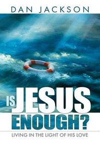 Cover image for Is Jesus Enough?: Living in the Light of His Love