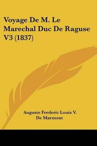 Cover image for Voyage de M. Le Marechal Duc de Raguse V3 (1837)