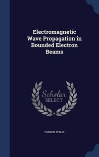 Cover image for Electromagnetic Wave Propagation in Bounded Electron Beams