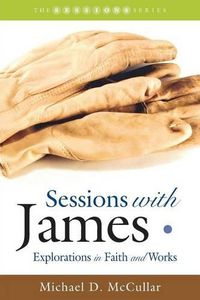 Cover image for Sessions with James: Explorations in Faith and Works