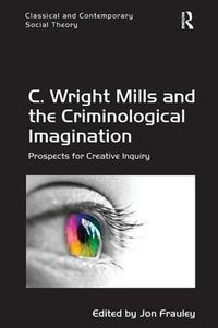 Cover image for C. Wright Mills and the Criminological Imagination: Prospects for Creative Inquiry
