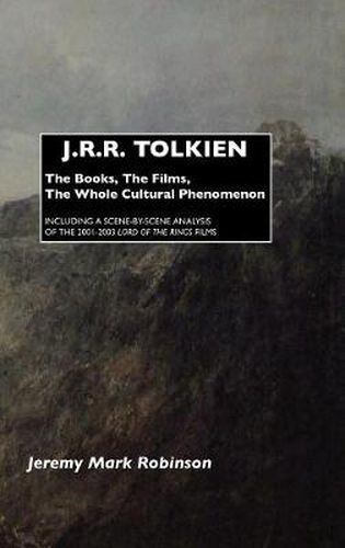 J.R.R. Tolkien: The Books, the Films, the Whole Cultural Phenomenon: Including A Scene-by-Scene Analysis of the 2001-2003 Lord of the Rings Movies