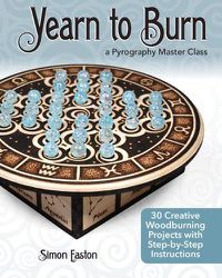 Cover image for Yearn to Burn: A Pyrography Master Class: 30 Creative Woodburning Projects with Step-by-Step Instructions