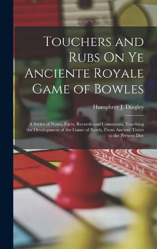 Touchers and Rubs On Ye Anciente Royale Game of Bowles