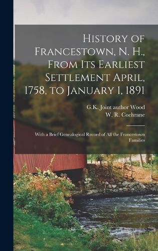 History of Francestown, N. H., From Its Earliest Settlement April, 1758, to January 1, 1891