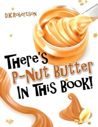 Cover image for There's P-Nut Butter in this Book!