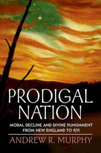 Cover image for Prodigal Nation: Moral Decline and Divine Punishment from New England to 9/11