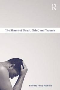 Cover image for The Shame of Death, Grief, and Trauma