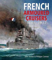 Cover image for French Armoured Cruisers 1887-1932