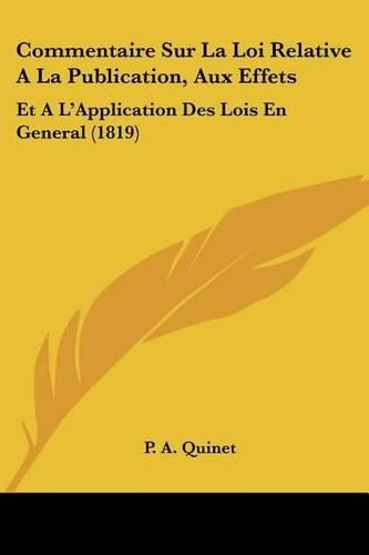 Cover image for Commentaire Sur La Loi Relative a la Publication, Aux Effets: Et A L'Application Des Lois En General (1819)