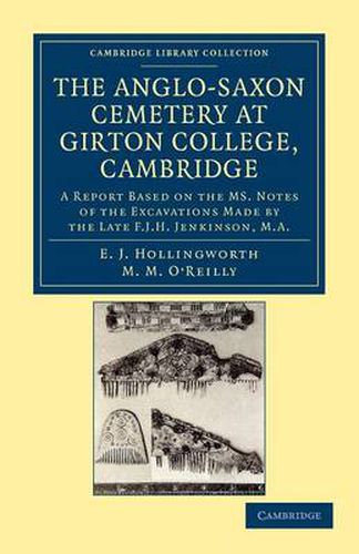 The Anglo-Saxon Cemetery at Girton College, Cambridge: A Report Based on the MS. Notes of the Excavations Made by the Late F. J. H. Jenkinson, M.A.