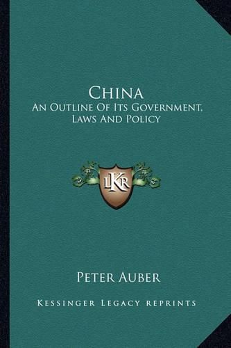 Cover image for China: An Outline of Its Government, Laws and Policy