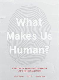 Cover image for What Makes Us Human: An Artificial Intelligence Answers Life's Biggest Questions