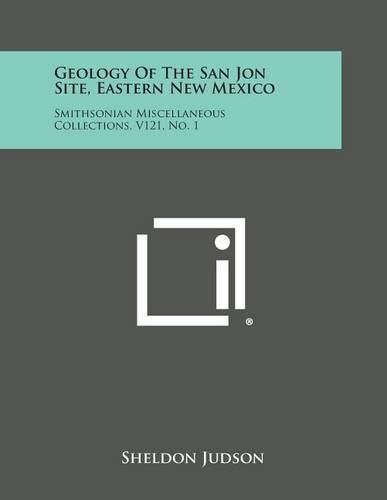 Cover image for Geology of the San Jon Site, Eastern New Mexico: Smithsonian Miscellaneous Collections, V121, No. 1