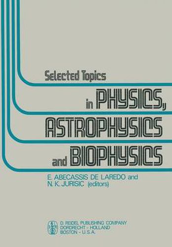 Cover image for Selected Topics in Physics, Astrophysics and Biophysics: Proceedings of the XIVth Latin American School of Physics, Caracas 10-28 July 1972