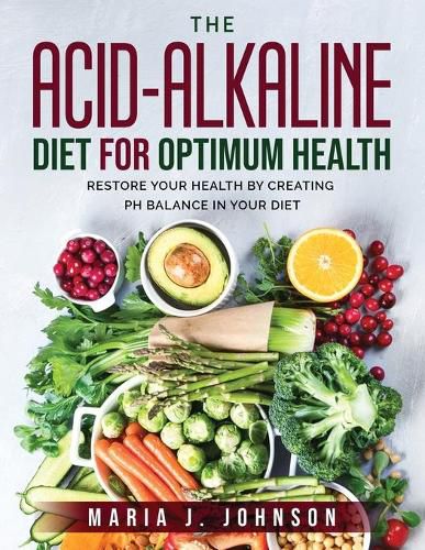 Cover image for The Acid-Alkaline Diet for Optimum Health: Restore Your Health by Creating pH Balance in Your Diet