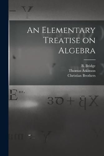 An Elementary Treatise on Algebra [microform]