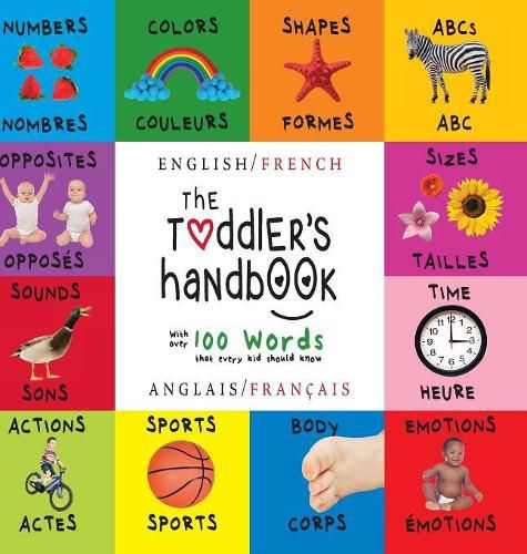The Toddler's Handbook: Bilingual (English / French) (Anglais / Francais) Numbers, Colors, Shapes, Sizes, ABC Animals, Opposites, and Sounds, with over 100 Words that every Kid should Know (Engage Early Readers: Children's Learning Books)