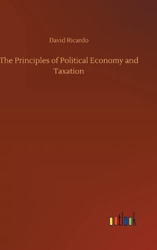 The Principles of Political Economy and Taxation