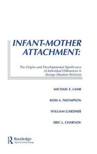 Cover image for Infant-Mother Attachment: The Origins and Developmental Significance of Individual Differences in Strange Situation Behavior