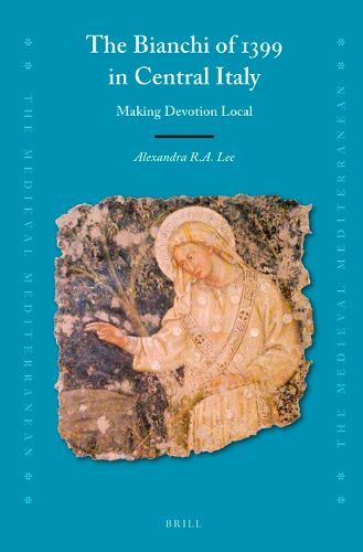 Cover image for The Bianchi of 1399 in Central Italy: Making Devotion Local