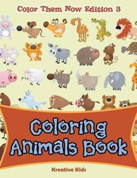 Cover image for Coloring Animals Book - Color Them Now Edition 3