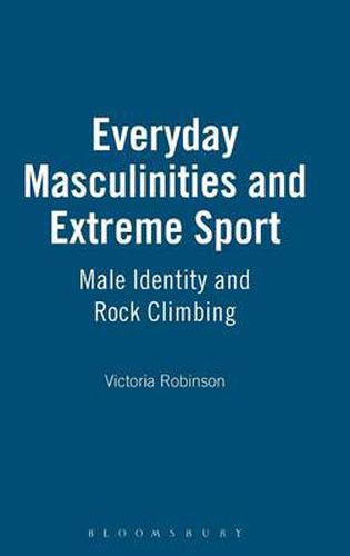 Cover image for Everyday Masculinities and Extreme Sport: Male Identity and Rock Climbing