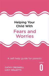 Cover image for Helping Your Child with Fears and Worries 2nd Edition: A self-help guide for parents