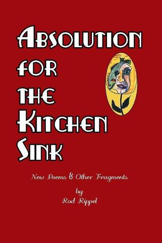 Cover image for Absolution for the Kitchen Sink: New Poems and Other Fragments