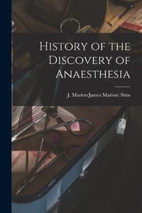 Cover image for History of the Discovery of Anaesthesia