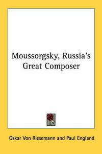 Cover image for Moussorgsky, Russia's Great Composer