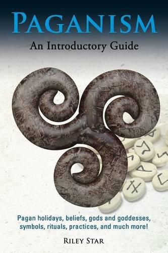 Cover image for Paganism: Pagan holidays, beliefs, gods and goddesses, symbols, rituals, practices, and much more! An Introductory Guide