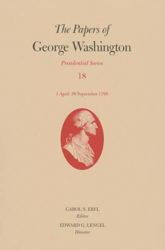 Cover image for The Papers of George Washington: Presidential Series, Volume 18: 1 April-30 September 1795