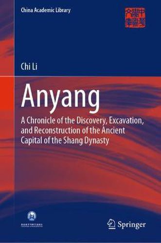 Cover image for Anyang: A Chronicle of the Discovery, Excavation, and Reconstruction of the Ancient Capital of the Shang Dynasty