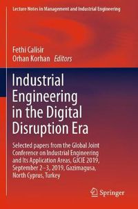 Cover image for Industrial Engineering in the Digital Disruption Era: Selected papers from the Global Joint Conference on Industrial Engineering and Its Application Areas, GJCIE 2019, September 2-3, 2019, Gazimagusa, North Cyprus, Turkey