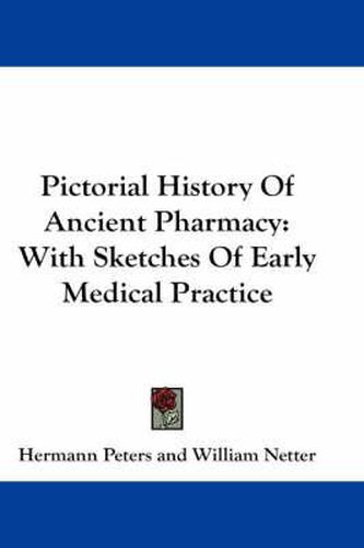 Cover image for Pictorial History of Ancient Pharmacy: With Sketches of Early Medical Practice