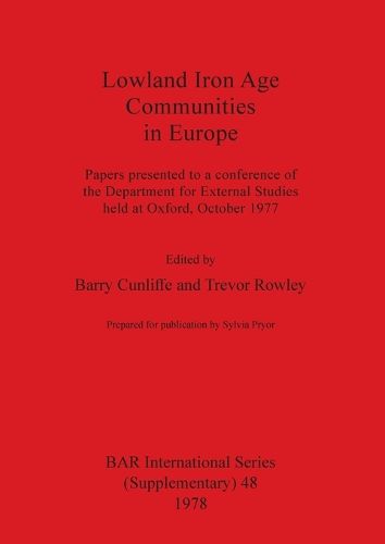 Lowland Iron Age Communities in Europe: Papers presented to a conference of the Department for External Studies held at Oxford, October 1977