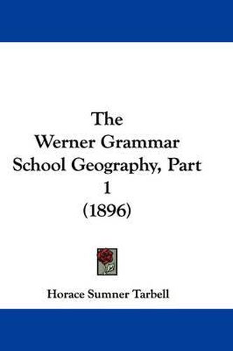 Cover image for The Werner Grammar School Geography, Part 1 (1896)