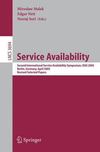 Cover image for Service Availability: Second International Service Availability Symposium, ISAS 2005, Berlin, Germany, April 25-26, 2005, Revised Selected Papers